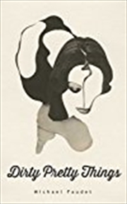 Buy Dirty Pretty Things (Volume 1) (Michael Faudet)