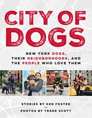 Buy City of Dogs: New York Dogs, Their Neighborhoods, and the People Who Love Them