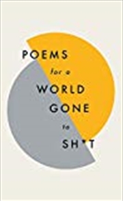 Buy Poems for a world gone to sh*t: the amazing power of poetry to make even the most f**ked up times fe