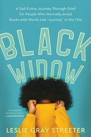 Buy Black Widow: A Sad-Funny Journey Through Grief for People Who Normally Avoid Books with Words Like "