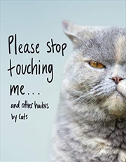 Buy Please Stop Touching Me ... and Other Haikus by Cats