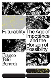 Buy Futurability: The Age of Impotence and the Horizon of Possibility