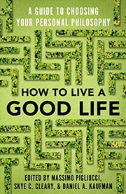 Buy How to Live a Good Life: A Guide to Choosing Your Personal Philosophy