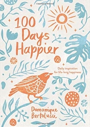 Buy 100 Days Happier: Daily Inspiration for Life-Long Happiness