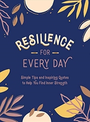 Buy Resilience for Every Day: Simple Tips and Inspiring Quotes to Help You Find Inner Strength