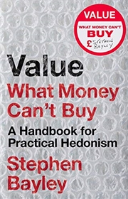 Buy Value: What Money Can’t Buy: A Handbook for Practical Hedonism