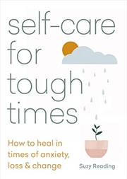 Buy Self-care for Tough Times: How to heal in times of anxiety, loss & change