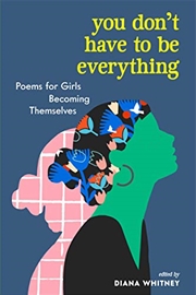 Buy You Don't Have to Be Everything: Poems for Girls Becoming Themselves