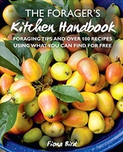 Buy The Forager’s Kitchen Handbook: Foraging tips and over 100 recipes using what you can find for free