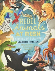 Buy Rebel Animals At-Risk: Stories of Survival