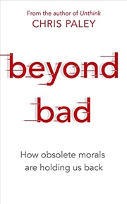 Buy Beyond Bad: How obsolete morals are holding us back