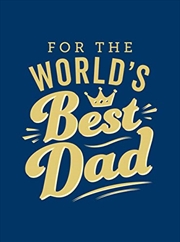 Buy For the World's Best Dad: The Perfect Gift to Give to Your Father