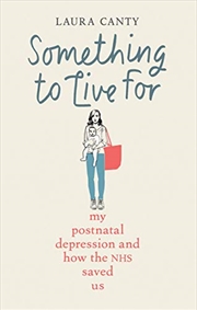 Buy Something to Live For: My Postnatal Depression and How the NHS Saved Us