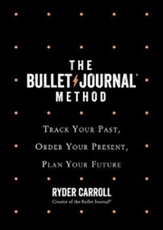 Buy The Bullet Journal Method Track Your Past, Order Your Present, Plan Your Future