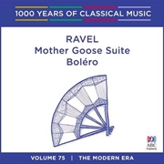 Buy Ravel: Mother Goose Suite / Bolero (1000 Years Of Classical Music, Vol 75)