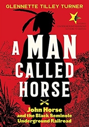 Buy A Man Called Horse: John Horse and the Black Seminole Underground Railroad