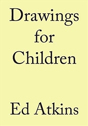 Buy Ed Atkins. Drawings for Children