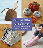 Buy Knitted Gifts for All Seasons: Easy Projects to Make and Share