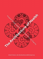 Buy The Architecture of Health: Hospital Design and the Construction of Dignity