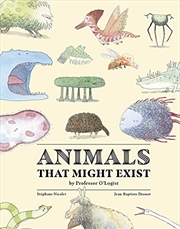 Buy Animals That Might Exist by Professor O'Logist