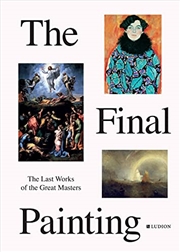 Buy The Final Painting: The Last Works of the Great Masters, from Van Eyck to Picasso