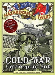 Buy Cold War Correspondent (Nathan Hale’s Hazardous Tales #11): A Korean War Tale