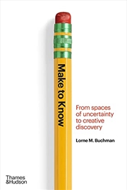 Buy Make to Know: From Spaces of Uncertainty to Creative Discovery