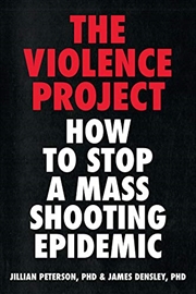 Buy The Violence Project: How to Stop a Mass Shooting Epidemic