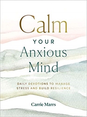 Buy Calm Your Anxious Mind: Daily Devotions to Manage Stress and Build Resilience