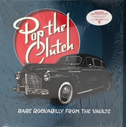 Buy Pop The Clutch: Obscure Rockabilly From The