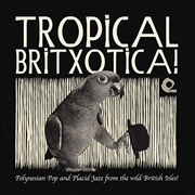 Buy Tropical Britxotica Polynesian Pop & Placid