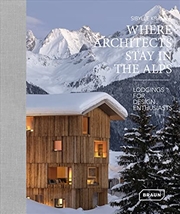 Buy Where Architects Stay in the Alps: Lodgings for Design Enthusiasts