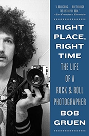 Buy Right Place, Right Time: The Life of a Rock & Roll Photographer