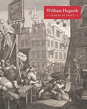 Buy William Hogarth: Visions in Print