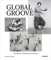 Buy Global Groove: Art, Dance, Performance & Protest