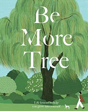 Buy Be More Tree: Life Lessons to Help You Grow into Yourself