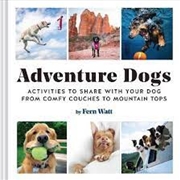 Buy Adventure Dogs: Activities to Share with Your Dog?from Comfy Couches to Mountain Tops