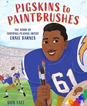 Buy Pigskins to Paintbrushes: The Story of Football-Playing Artist Ernie Barnes