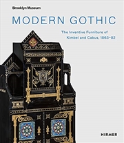 Buy Modern Gothic: The Inventive Furniture of Kimbel and Cabus, 1863–82