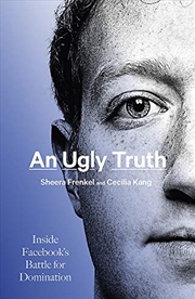 Buy An Ugly Truth: Inside Facebook’s Battle for Domination