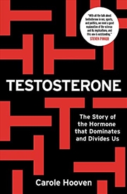 Buy Testosterone: The Story of the Hormone that Dominates and Divides Us