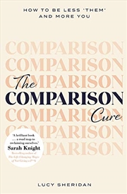 Buy The Comparison Cure: How to be less ‘them’ and more you