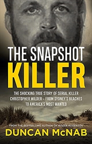 Buy The Snapshot Killer: The shocking true story of predator and serial killer Christopher Wilder - from