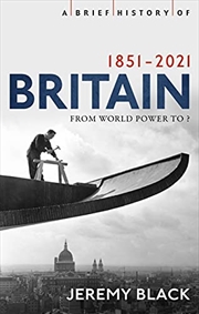 Buy A Brief History of Britain 1851-2010: A Nation Transformed (Brief Histories)