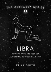 Buy Astrosex: Libra: How to have the best sex according to your star sign (The Astrosex Series)