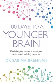 Buy 100 Days to a Younger Brain: Maximise your memory, boost your brain health and defy dementia