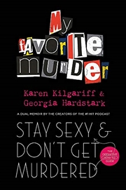 Buy Stay Sexy and Don't Get Murdered: The Definitive How-To Guide From the My Favorite Murder Podcast