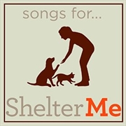 Buy Songs For Shelter Me