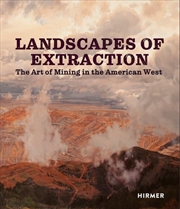 Buy Landscapes of Extraction The Art of Mining in the American West