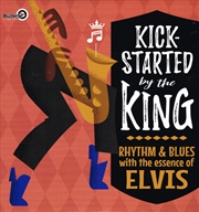 Buy Kick-Started By The King: Rhythm & Blues With The